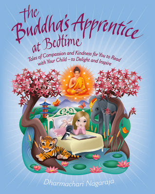 Book cover of The Buddha's Apprentice At Bedtime: Tales Of Compassion And Kindness For You To Read With Your Child - To Delight And Inspire by Dharmachari Nagaraja, Sharon Tancredi (Illus.)