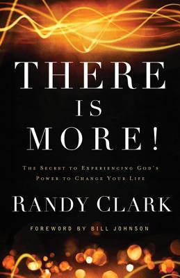 Book cover of There Is More!: The Secret to Experiencing God's Power to Change Your Life by Randy Clark