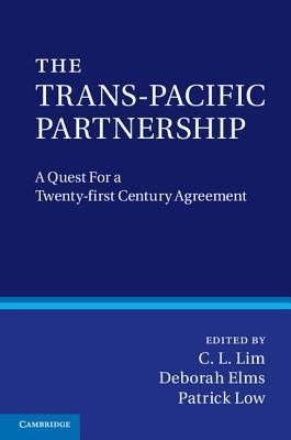 Book cover of The Trans-Pacific Partnership: A Quest For A Twenty-First Century Trade Agreement by C.L. Lim (Ed.), Deborah Kay Elms (Ed.), Patrick Low (Ed.)