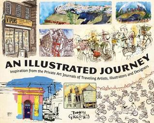 Book cover of An Illustrated Journey: Inspiration From The Private Art Journals Of Traveling Artists, Illustrators And Designers by Danny Gregory