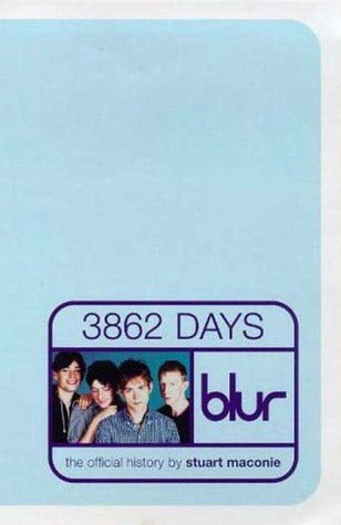 Book cover of Blur: 3862 Days : The Official History by Stuart Maconie