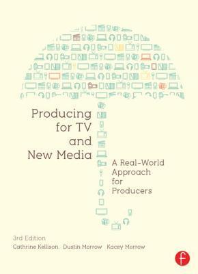 Book cover of Producing For TV And New Media: A Real-World Approach For Producers by Cathrine Kellison, Dustin Morrow, Kacey Morrow
