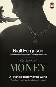Book cover of The Ascent Of Money: A Financial History Of The World by Niall Ferguson