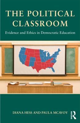 Book cover of The Political Classroom by Diana E. Hess, Paula McAvoy