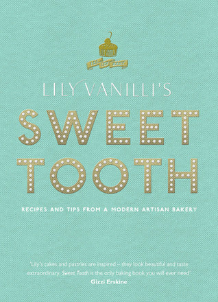 Book cover of Lily Vanilli's Sweet Tooth: Recipes And Tips From A Modern Artisan Bakery by Lily Jones