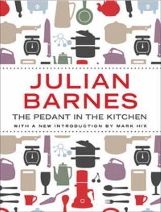Book cover of The Pedant In The Kitchen by Julian Barnes