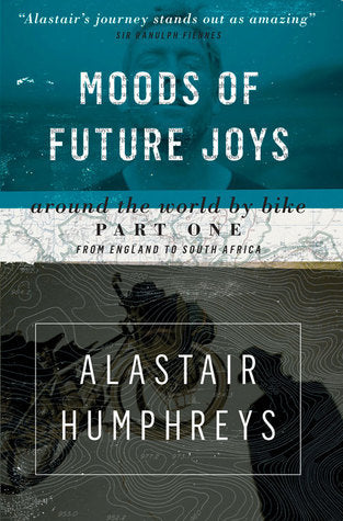 Book cover of Moods Of Future Joys: Around The World By Bike Part One: From England To South Africa by Alastair Humphreys, Ranulph Fiennes (Foreword)