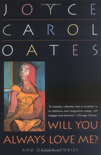 Book cover of Will You Always Love Me? and Other Stories by Joyce Carol Oates