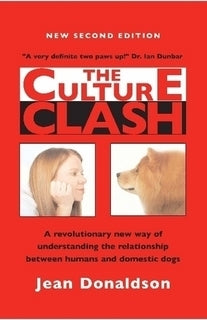 Book cover of The Culture Clash: A Revolutionary New Way To Understanding The Relationship Between Humans And Domestic Dogs by Jean Donaldson
