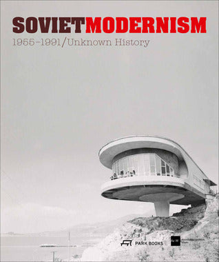 Book cover of Soviet Modernism 1955-1991: Unknown History by Vienna Centre of Architecture (Ed.)
