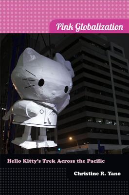 Book cover of Pink Globalization: Hello Kitty's Trek Across The Pacific by Christine R. Yano
