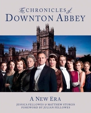 Book cover of The Chronicles Of Downton Abbey: A New Era by Jessica Fellowes, Matthew Sturgis, Julian Fellowes (Foreward)
