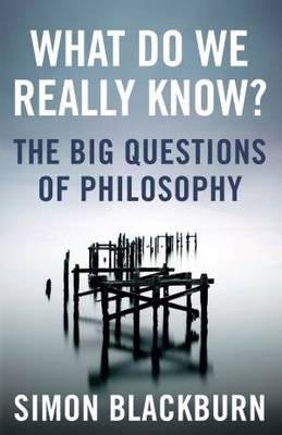Book cover of What Do We Really Know? The Big Questions of Philosophy by Simon Blackburn