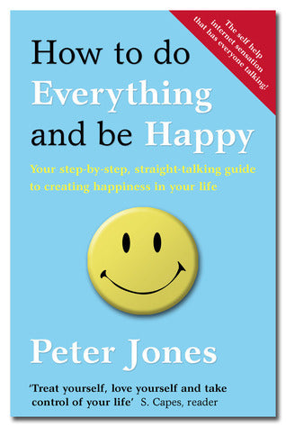 Book cover of How To Do Everything And Be Happy by Peter  Jones