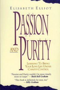 Book cover of Passion And Purity: Learning To Bring Your Love Life Under Christ's Control by Elisabeth Elliot