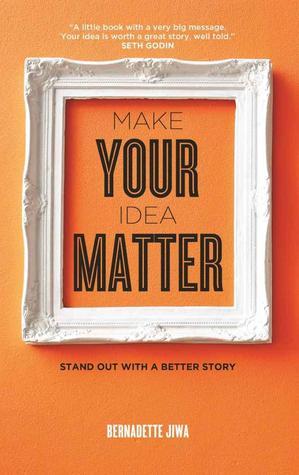 Book cover of Make Your Idea Matter by Bernadette Jiwa