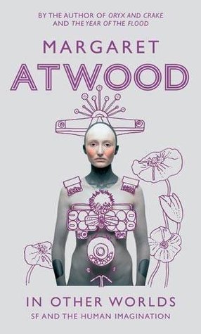 Book cover of In Other Worlds: SF And The Human Imagination by Margaret Atwood
