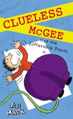 Book cover of Clueless McGee And The Inflatable Pants: Book 2 by Jeff Mack