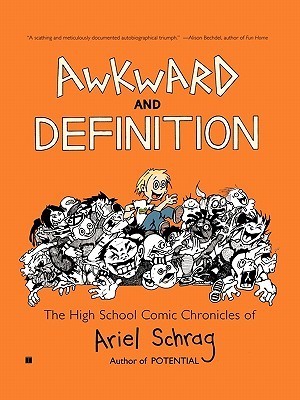 Book cover of Awkward And Definition: The High School Comic Chronicles Of Ariel Schrag by Ariel Schrag