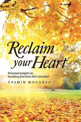 Book cover of Reclaim Your Heart: Personal Insights On Breaking Free From Life's Shackles by Yasmin Mogahed