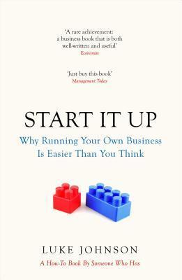 Book cover of Start It Up: Why Running Your Own Business Is Easier Than You Think by Luke    Johnson