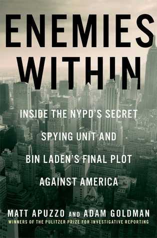 Book cover of Enemies Within: Inside The NYPD's Secret Spying Unit And Bin Laden's Final Plot Against America by Matt Apuzzo, Adam Goldman