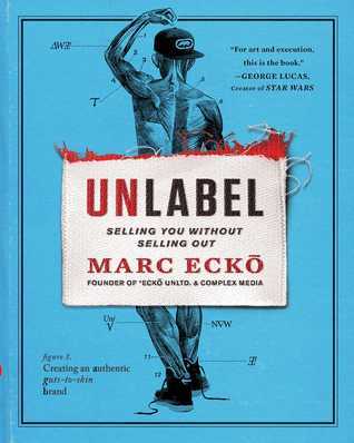 Book cover of Unlabel: Selling You Without Selling Out by Marc Ecko