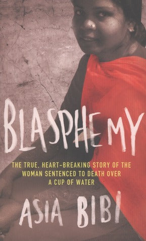 Book cover of Blasphemy: The True, Heartbreaking Story Of The Woman Sentenced To Death Over A Cup Of Water by Asia Bibi