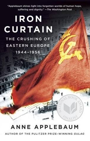 Book cover of Iron Curtain: The Crushing Of Eastern Europe, 1944-1956 by Anne Applebaum
