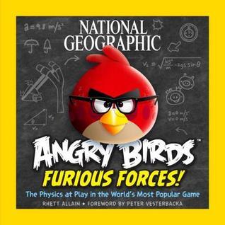Book cover of National Geographic Angry Birds Furious Forces: The Physics At Play In The World's Most Popular Game by Rhett Allain, Peter Vesterbacka (Foreword)