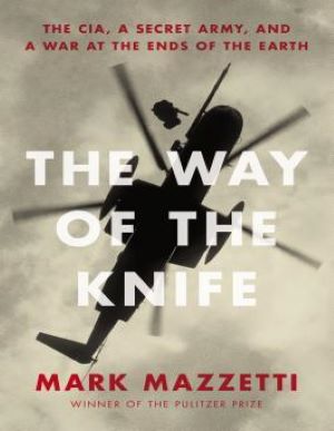 Book cover of The Way of the Knife: The CIA, a Secret Army, and a War at the Ends of the Earth by Mark Mazzetti