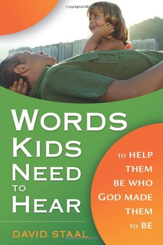 Book cover of Words Kids Need To Hear: To Help Them Be Who God Made Them To Be by David Staal