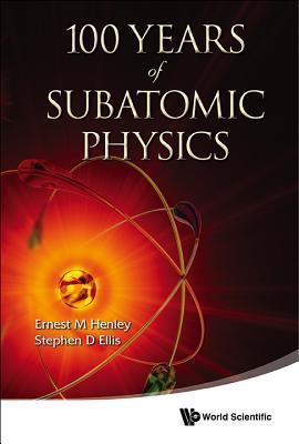 Book cover of 100 Years Of Subatomic Physics by Ernest M. Henley (Ed.)
