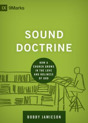 Book cover of Sound Doctrine: How a Church Grows in the Love and Holiness of God by Bobby Jamieson