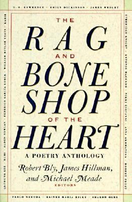 Book cover of The Rag And Bone Shop Of The Heart: A Poetry Anthology by Robert  Bly (Ed.), James Hillman (Ed.), Michael Meade (Ed.), Emily Dickinson, Robert Frost, Langston Hughes, Czesław Miłosz, Marianna Moore, Rainer Maria Rilke, Theodore Roethke, Henry David Thoreau, Thomas Wolfe