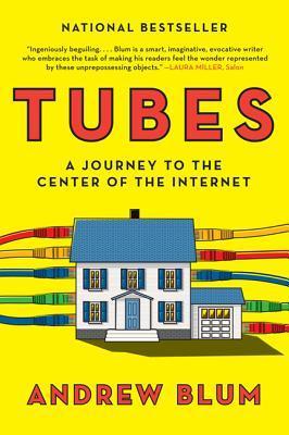 Book cover of Tubes: A Journey to the Center of the Internet by Andrew  Blum