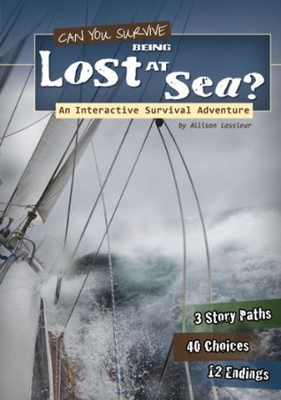 Book cover of Can You Survive Being Lost at Sea?: An Interactive Survival Adventure by Allison Lassieur, Howard Reichart (Consultant Editor)
