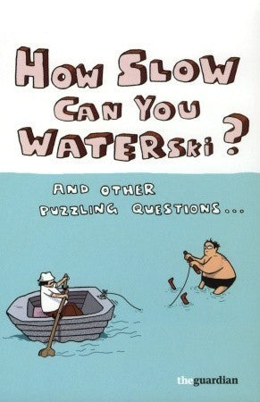 Book cover of How Slow Can You Waterski? And Other Puzzling Questions by Guardian