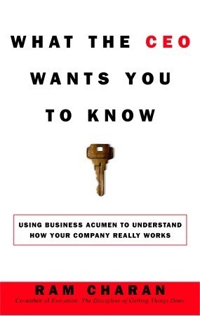 Book cover of What The CEO Wants You To Know: Using Business Acumen To Understand How Your Company Really Works by Ram Charan
