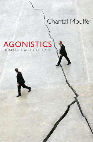 Book cover of Agonistics: Thinking The World Politically by Chantal Mouffe