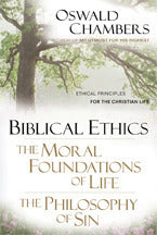 Book cover of Biblical Ethics / The Moral Foundations Of Life / The Philosophy Of Sin: Ethical Principles Of The Christian Life by Oswald Chambers