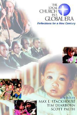 Book cover of The Local Church In A Global Era: Reflections For A New Century by Max L. Stackhouse, Tim Dearborn (Ed.), Scott R. Paeth (Ed.)