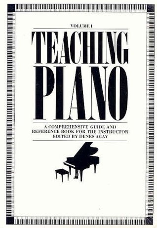 Book cover of Teaching Piano: A Comprehensive Guide And Reference Book For The Instructor by Denes Agay