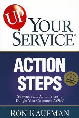 Book cover of Up! Your Service Action Steps: Strategies And Action Steps To Delight Your Customers Now! by Ron Kaufman