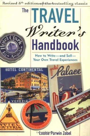 Book cover of The Travel Writer's Handbook 5th Ed: How to Write and Sell Your Own Travel Experiences by Louise Purwin Zobel