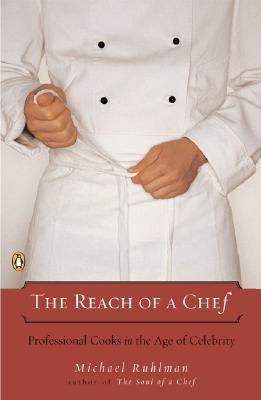 Book cover of The Reach of a Chef: Professional Cooks in the Age of Celebrity by Michael Ruhlman