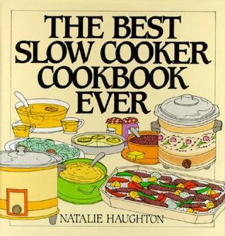 Book cover of Best Slow Cooker Cookbook Ever: Versatility And Inspiration For New Generation Machines by Natalie Haughton