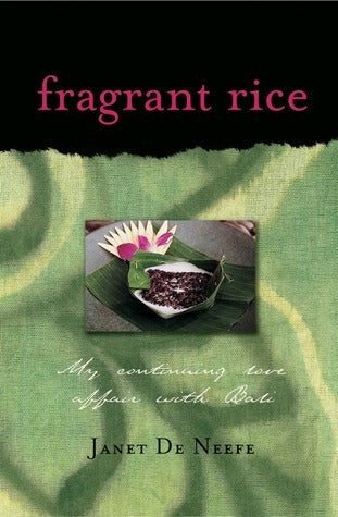 Book cover of Fragrant Rice: My Continuing Love Affair With Bali [Includes 115 Recipes] by Janet De Neefe