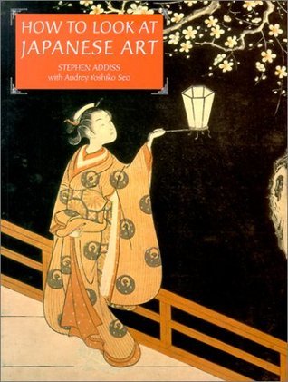 Book cover of How To Look At Japanese Art by Stephen Addiss