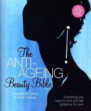 Book cover of The Anti-Ageing Beauty Bible: Everything You Need to Look and Feel Gorgeous Forever by Sarah Stacey